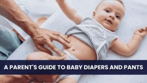 A Parent's Guide to Baby Diapers and Pants
