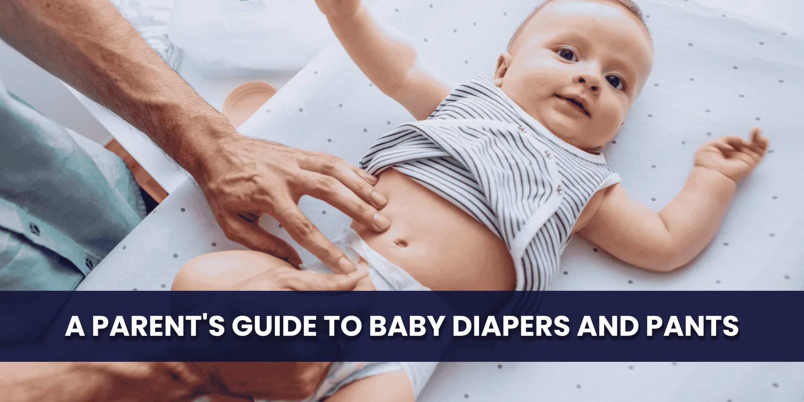 A Parent's Guide to Baby Diapers and Pants