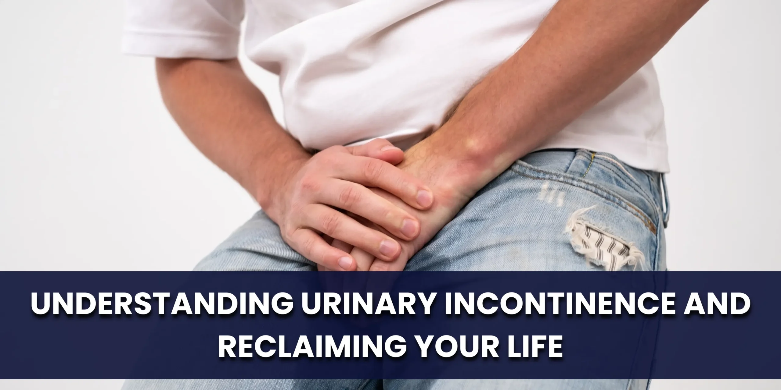 Understanding Urinary Incontinence and Reclaiming Your Life