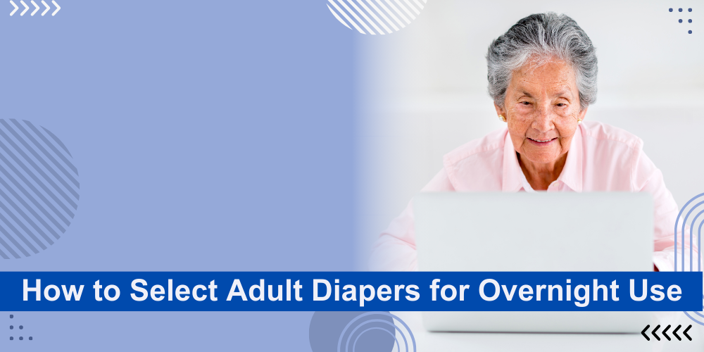How to select adult diapers for overnight use