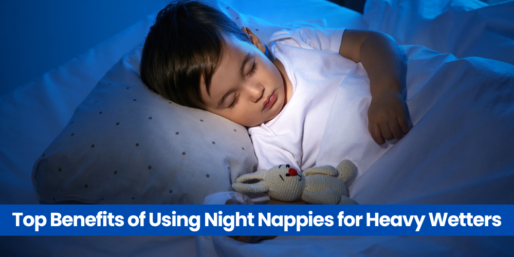 Top Benefits of Using Night Nappies for Heavy Wetters